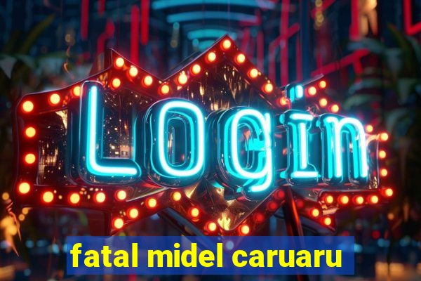 fatal midel caruaru